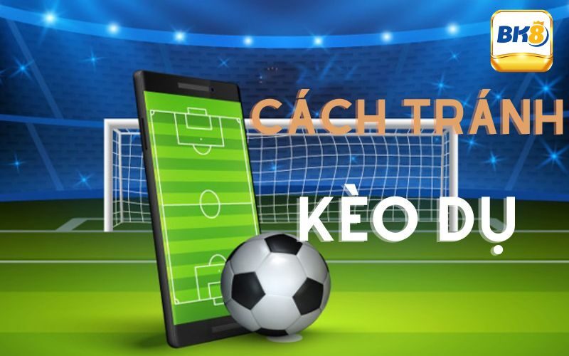 Lưu ý khi tìm hiểu kèo dụ là gì?